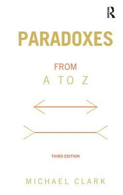 Paradoxes from A to Z by Michael Clark