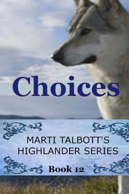 Choices: Book 12, Marti Talbott's Highlander Series by Marti Talbott