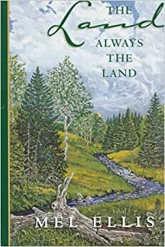 The Land Always the Land by Mel Ellis