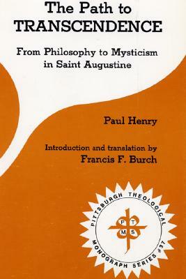 The Path to Transcendence: From Philosophy to Mysticism in Saint Augustine by Paul Henry