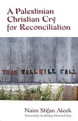 A Palestinian Christian Cry for Reconciliation by Naim Stifan Ateek