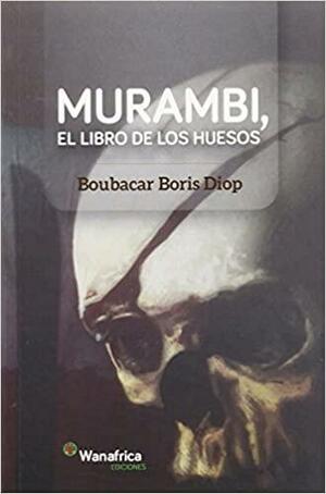 Murambi, el libro de los huesos by Boubacar Boris Diop