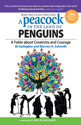 A Peacock in the Land of Penguins: A Fable about Creativity and Courage by Warren H. Schmidt, BJ Gallagher