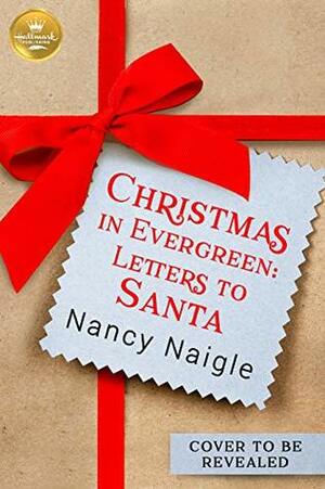 Christmas In Evergreen: Letters to Santa by Nancy Naigle