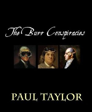 The Burr Conspiracies by Paul Taylor