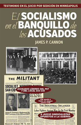 El Socialismo En El Banquillo de Los Acusados: Testimonio En El Juicio Por Sedición En Minneapolis by Farrell Dobb, James P. Cannon