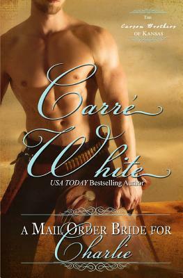 A Mail Order Bride For Charlie by Carré White