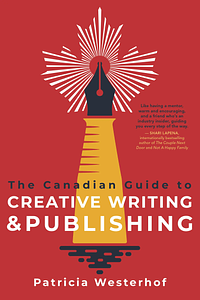 The Canadian Guide to Creative Writing and Publishing by Patricia Westerhof