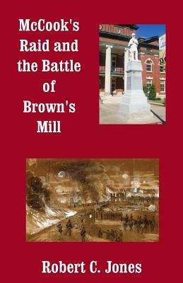 McCook's Raid and the Battle of Brown's Mill by Robert C. Jones