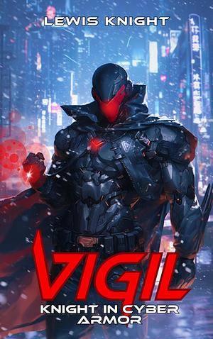 Vigil: Knight in Cyber Armor: A Havenworld Novel by Lewis Knight, Lewis Knight, Lewis Knight