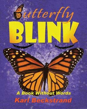 Butterfly Blink!: A Book Without Words by Karl Beckstrand