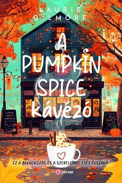 A Pumpkin Spice Kávézó by Bótyik Bettina Zora, Laurie Gilmore