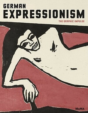 German Expressionism: The Graphic Impulse by Peter Jelavich, Starr Figura, Museum of Modern Art (New York), Heather Hess