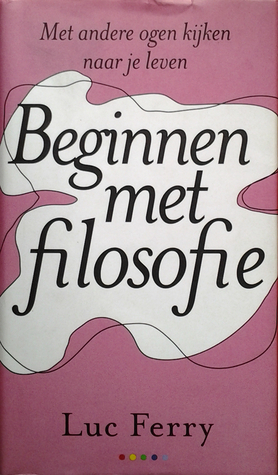 Beginnen met Filosofie by Peter Klinkenberg, Luc Ferry