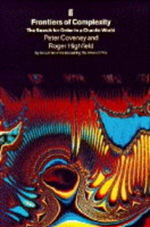 Frontiers of Complexity by Peter Coveney, Roger Highfield