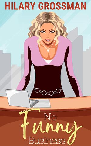 No Funny Business: A Novella by Hilary Grossman, Hilary Grossman