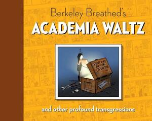 Berkeley Breathed's Academia Waltz and Other Profound Transgressions by Berkeley Breathed