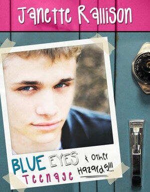 Blue Eyes and Other Teenage Hazards by Janette Rallison
