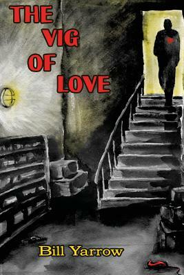 The Vig of Love by Bill Yarrow