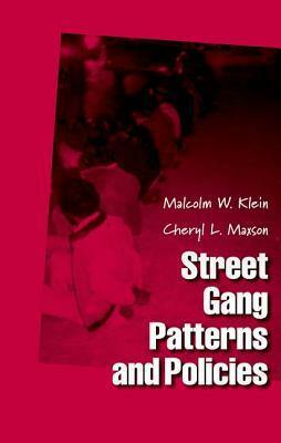 Street Gang Patterns and Policies by Malcolm W. Klein, Cheryl L. Maxson