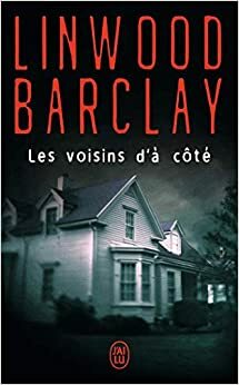 Les Voisins d'à côté by Linwood Barclay