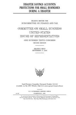 Disaster savings accounts: protections for small businesses during a disaster by United State Congress, United States House of Representatives, Committee on Small Business (house)