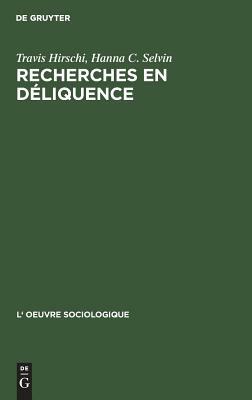 Recherches En Déliquence: Principes de l'Analyse Quantitative by Travis Hirschi, Hanna C. Selvin
