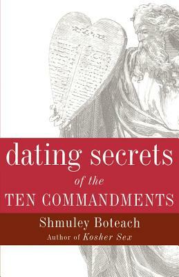 Dating Secrets of the Ten Commandments by Shmuley Boteach