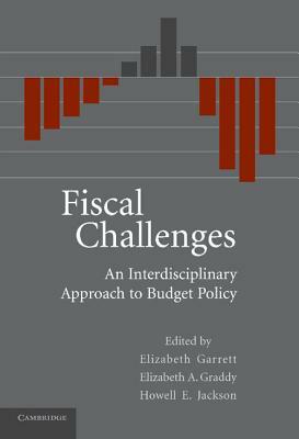 Fiscal Challenges: An Interdisciplinary Approach to Budget Policy by Howell E. Jackson, Elizabeth Garrett, Elizabeth a. Graddy