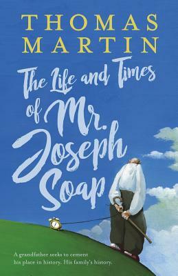 The Life and Times of Mr. Joseph Soap by Thomas Martin