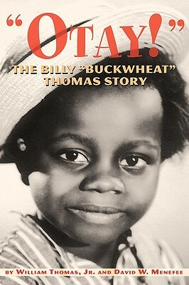 Otay! - The Billy Buckwheat Thomas Story by David W. Menefee, William Thomas, Jr. William Thomas