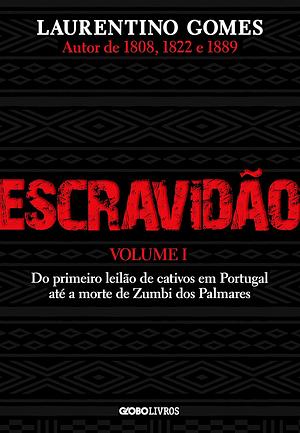 Escravidão - Vol. 1: do primeiro leilão de cativos em Portugal até a morte de Zumbi dos Palmares by Laurentino Gomes