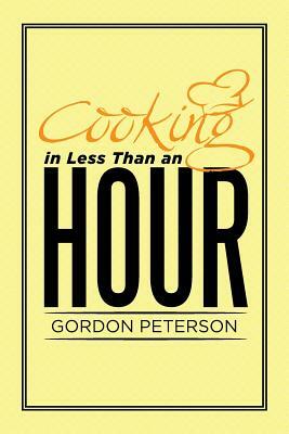 Cooking in Less Than an Hour by Gordon Peterson