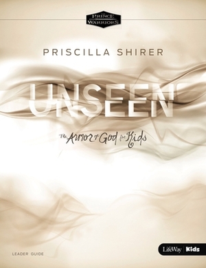 Unseen: The Armor of God for Kids Leader Guide by Priscilla Shirer