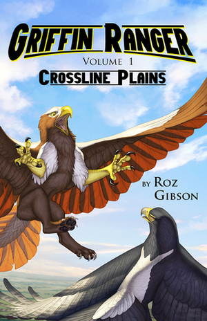 Griffin Ranger Volume 1: Crossline Plains by Roz Gibson