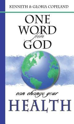 One Word from God Can Change Your Health by Kenneth Copeland, Gloria Copeland