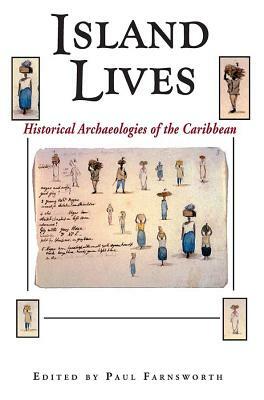 Island Lives: Historical Archaeologies of the Caribbean by 