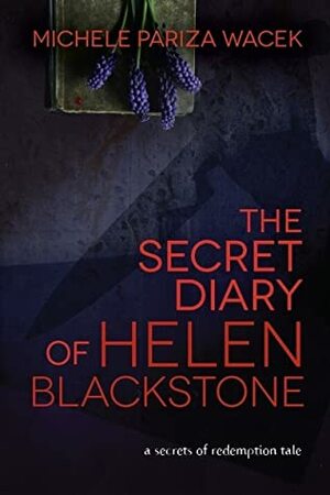 The Secret Diary of Helen Blackstone by Michele Pariza Wacek, Michele P.W.