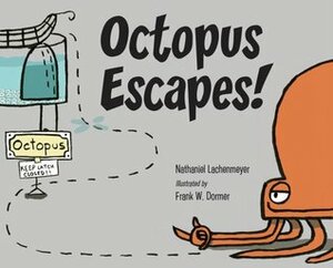 Octopus Escapes! by Nathaniel Lachenmeyer, Frank W. Dormer