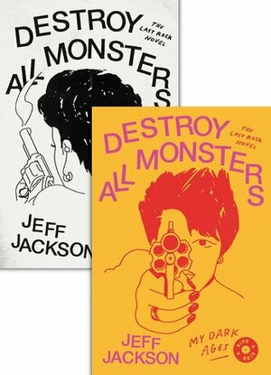 Destroy All Monsters: The Last Rock Novel by Jeff Jackson