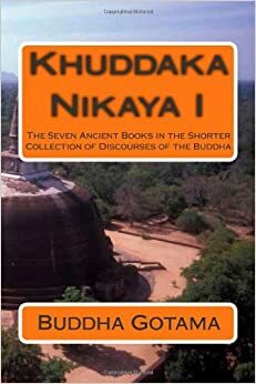 Khuddaka Nikaya I: The Seven Ancient Books in the Shorter Collection of Discourses of the Buddha by Gautama Buddha