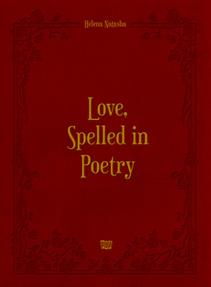 Love, Spelled in Poetry by Helena Natasha