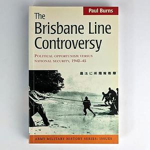The Brisbane Line Controversy: Political Opportunism Versus National Security 1942-45 by Paul Burns