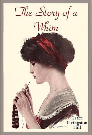 The Story of a Whim by Grace Livingston Hill