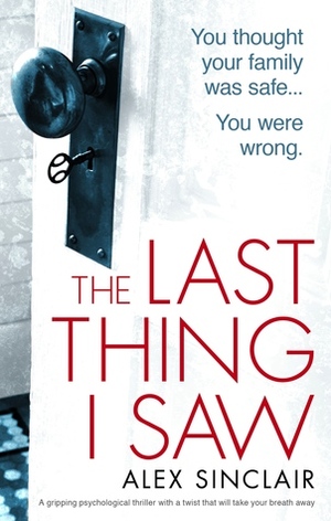 The Last Thing I Saw by Alex Sinclair