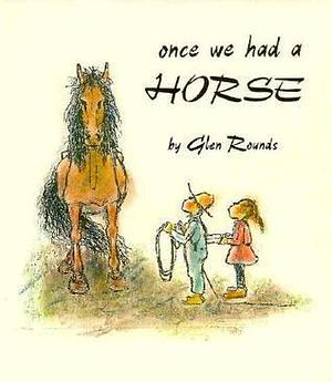 Once We Had a Horse: Second Edition by Glen Rounds, Glen Rounds