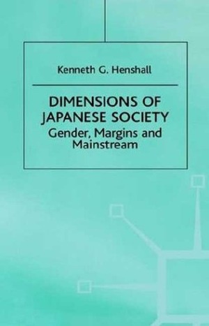 Dimensions of Japanese Society: Gender, Margins and Mainstream by Kenneth G. Henshall