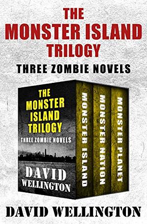 The Monster Island Trilogy: Three Zombie Novels by David Wellington