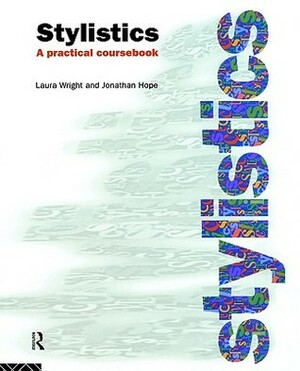 Stylistics: A Practical Coursebook by Laura Wright, Jonathan Hope