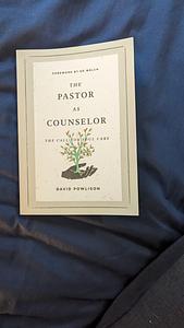 The Pastor as Counselor: The Call for Soul Care by David Powlison